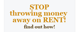 STOP throwing money away on RENT. Find out how!